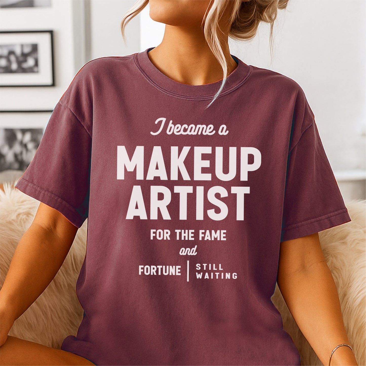 I Become a Makeup Artist For The Fame and Forture– Customizable unisex garment-dyed heavyweight t-shirt