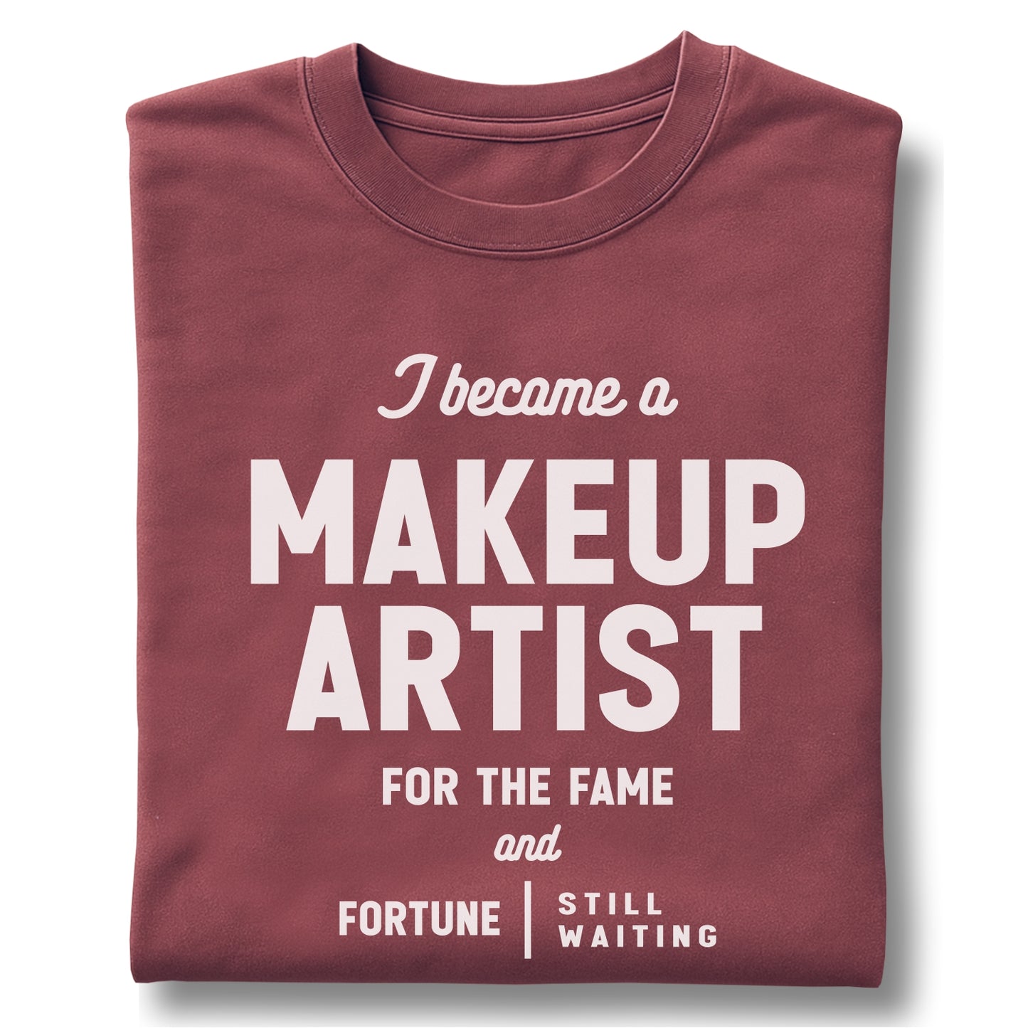 I Become a Makeup Artist For The Fame and Forture– Customizable unisex garment-dyed heavyweight t-shirt