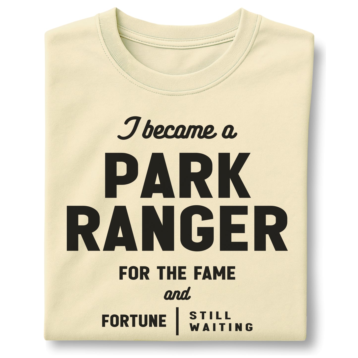 I Become a Park Ranger For the Fame and Fortune – Customizable unisex garment-dyed heavyweight t-shirt