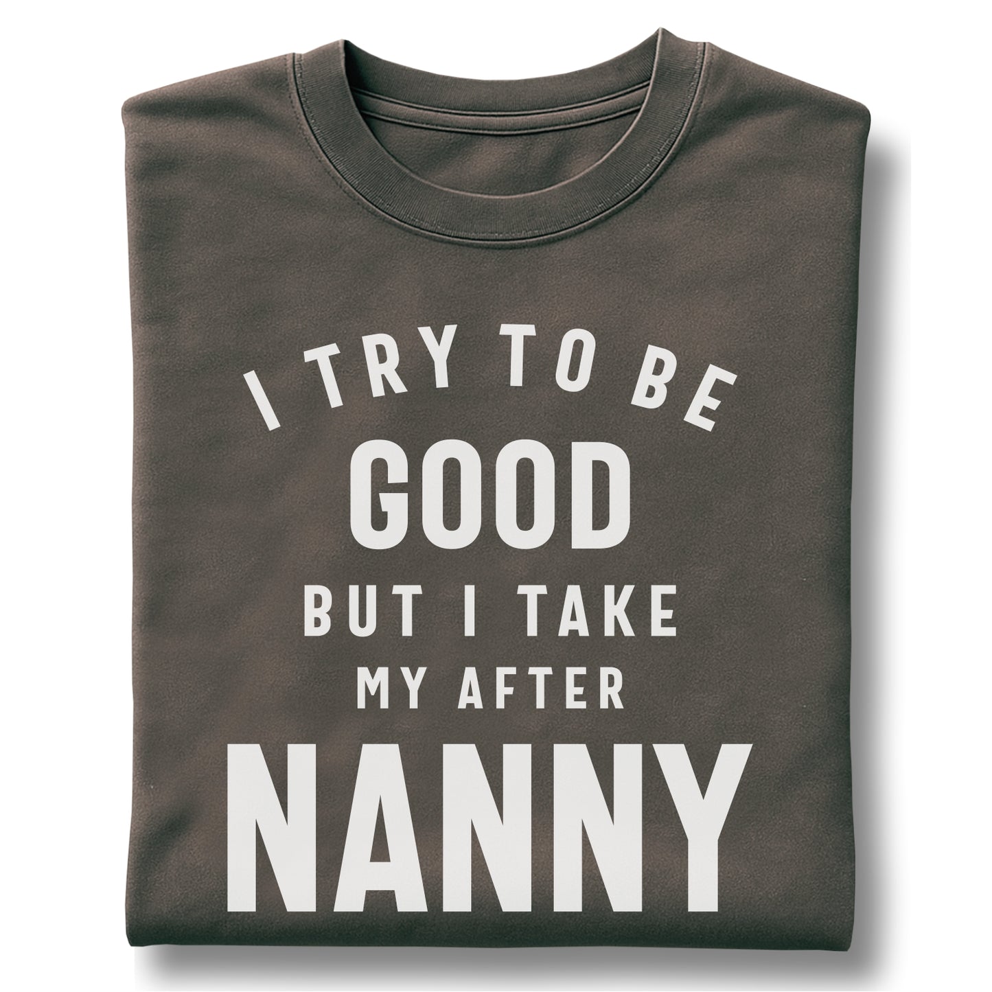 I Try To Be Good But I Take My After Nanny Customizable Unisex garment-dyed heavyweight t-shirt