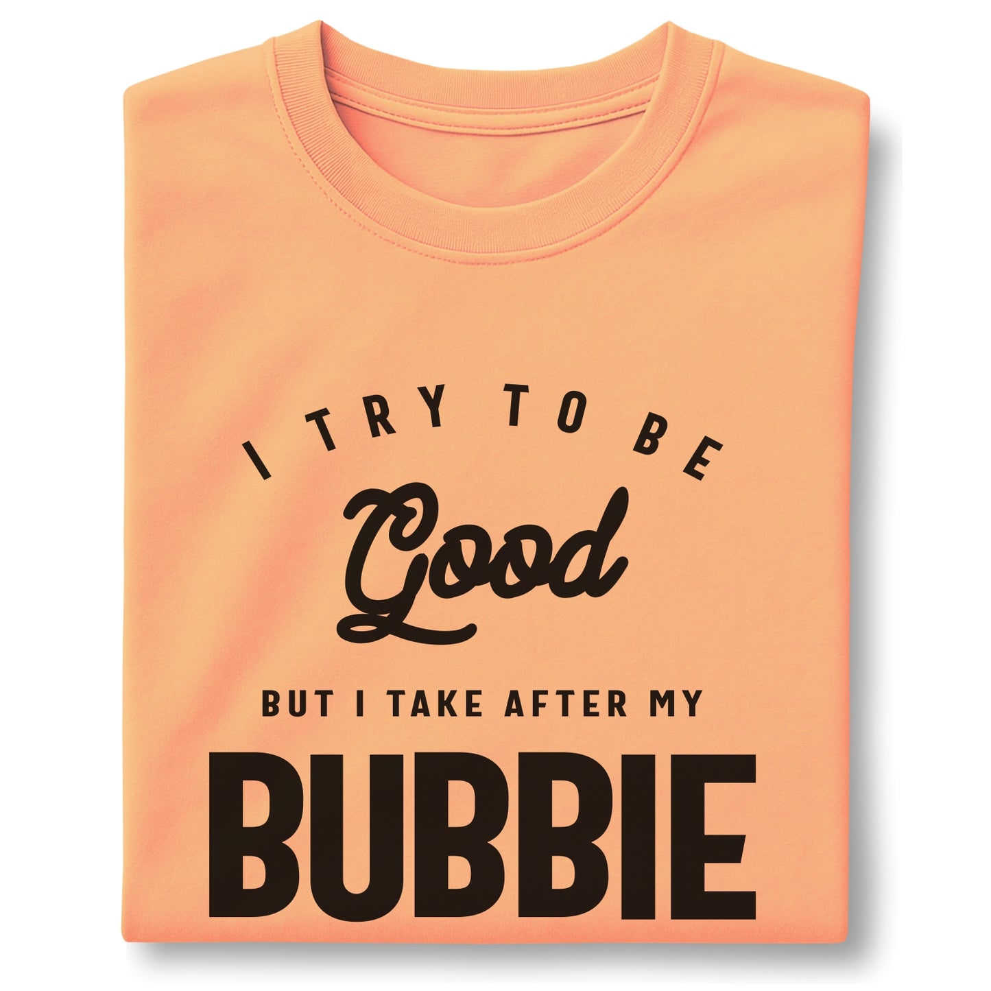I Try To Be Good But I Take After My Bubbie customizable Unisex garment-dyed heavyweight t-shirt