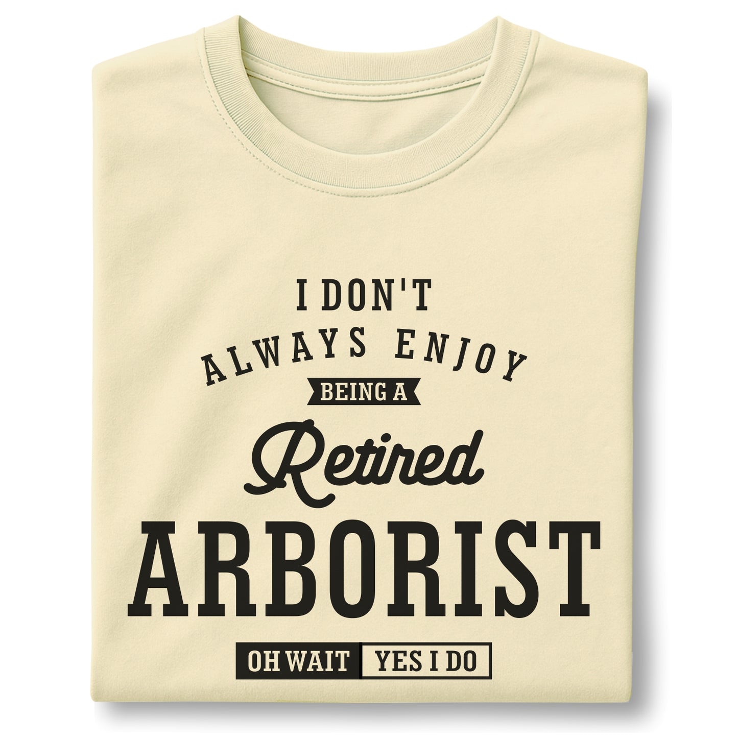 Retired Arborist Funny Tree Care Quote - Customizable unisex garment-dyed heavyweight t-shirt