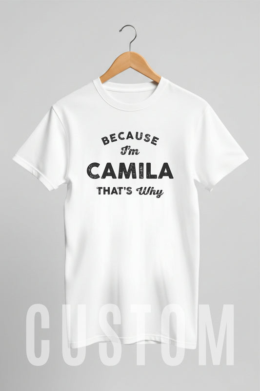 Custom Name - Because I'm Camila That's Why unisex classic tee