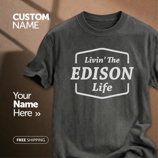 Livin" The Edison Life | Custom Name T-Shirt