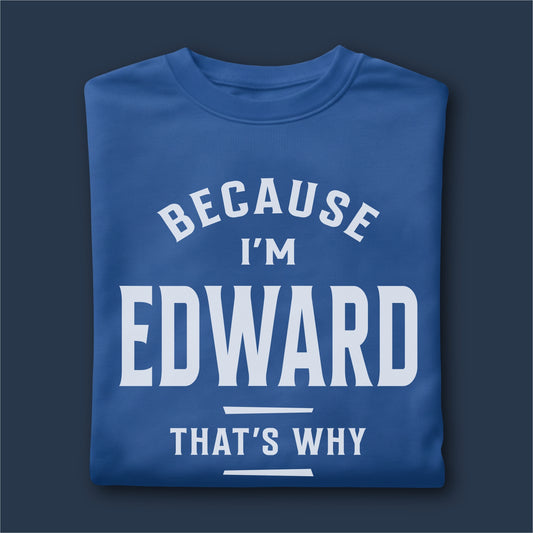 Custom Name - Because I'm Edward That's Why unisex classic tee