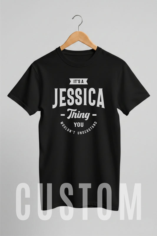 Custom Name - It’s a Jessica Thing You Wouldn’t Understand unisex classic tee