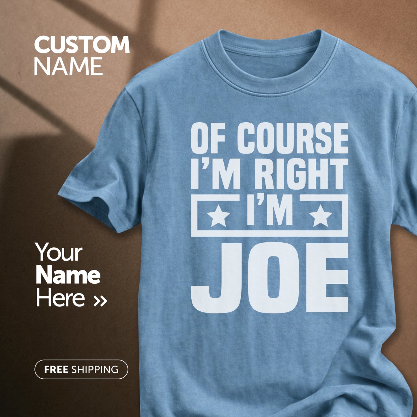 Of Course I'm Right I'm Joe | Custom Name T-Shirt