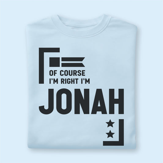 Custom Name - Of Course I'm Right I'm Jonah unisex classic tee