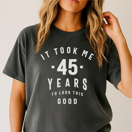 It Took Me 45 Years To Look This Good - Customizable unisex garment-dyed heavyweight t-shirt