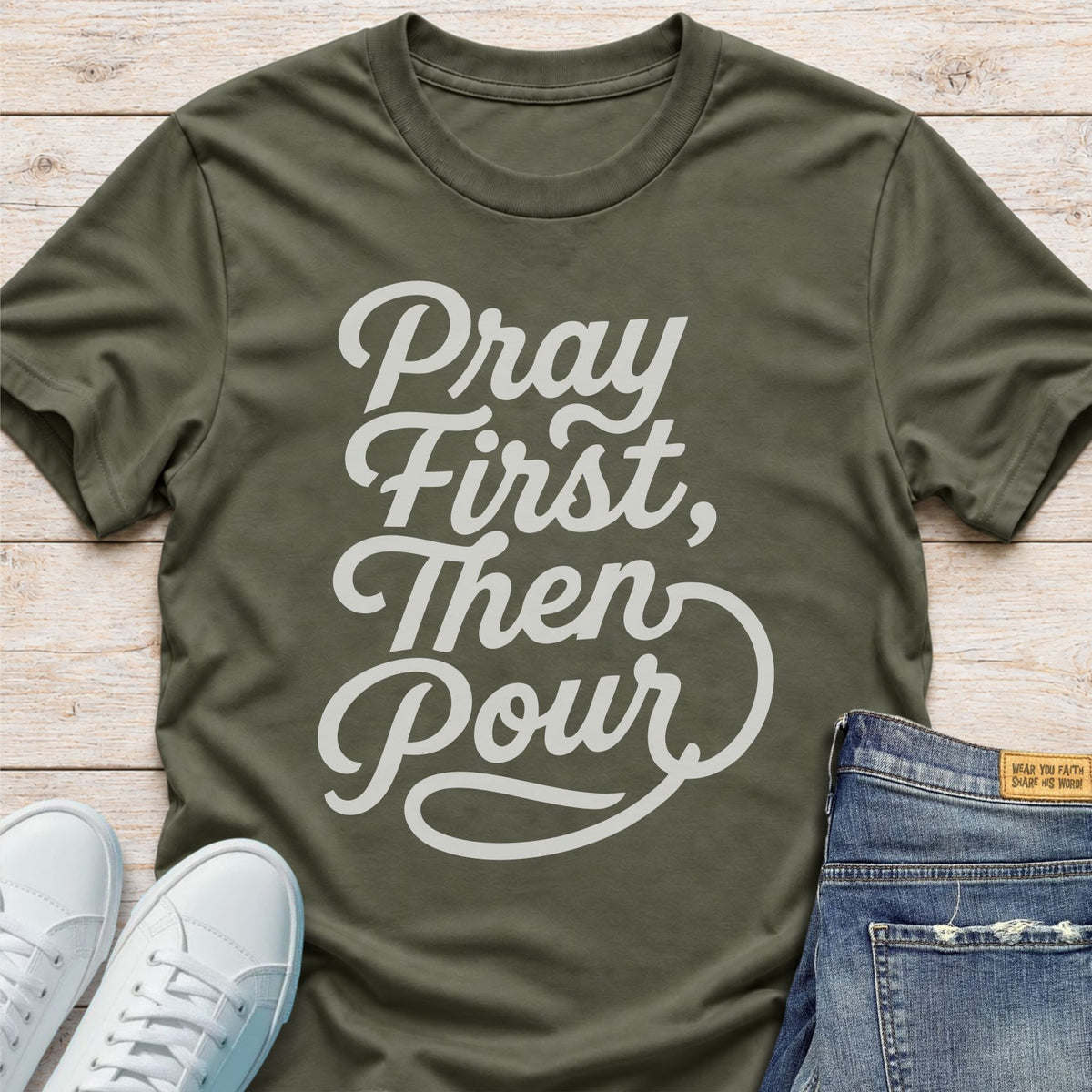 Pray First, Then Pour T-Shirt