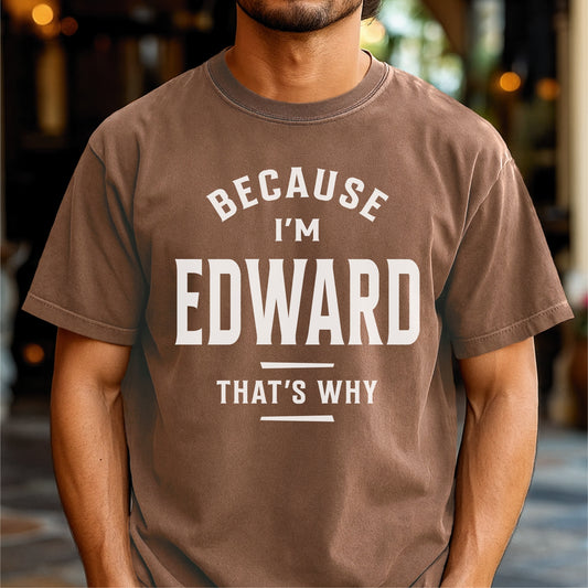 Because I'm Edward That's Why Customizable Unisex garment-dyed heavyweight t-shirt