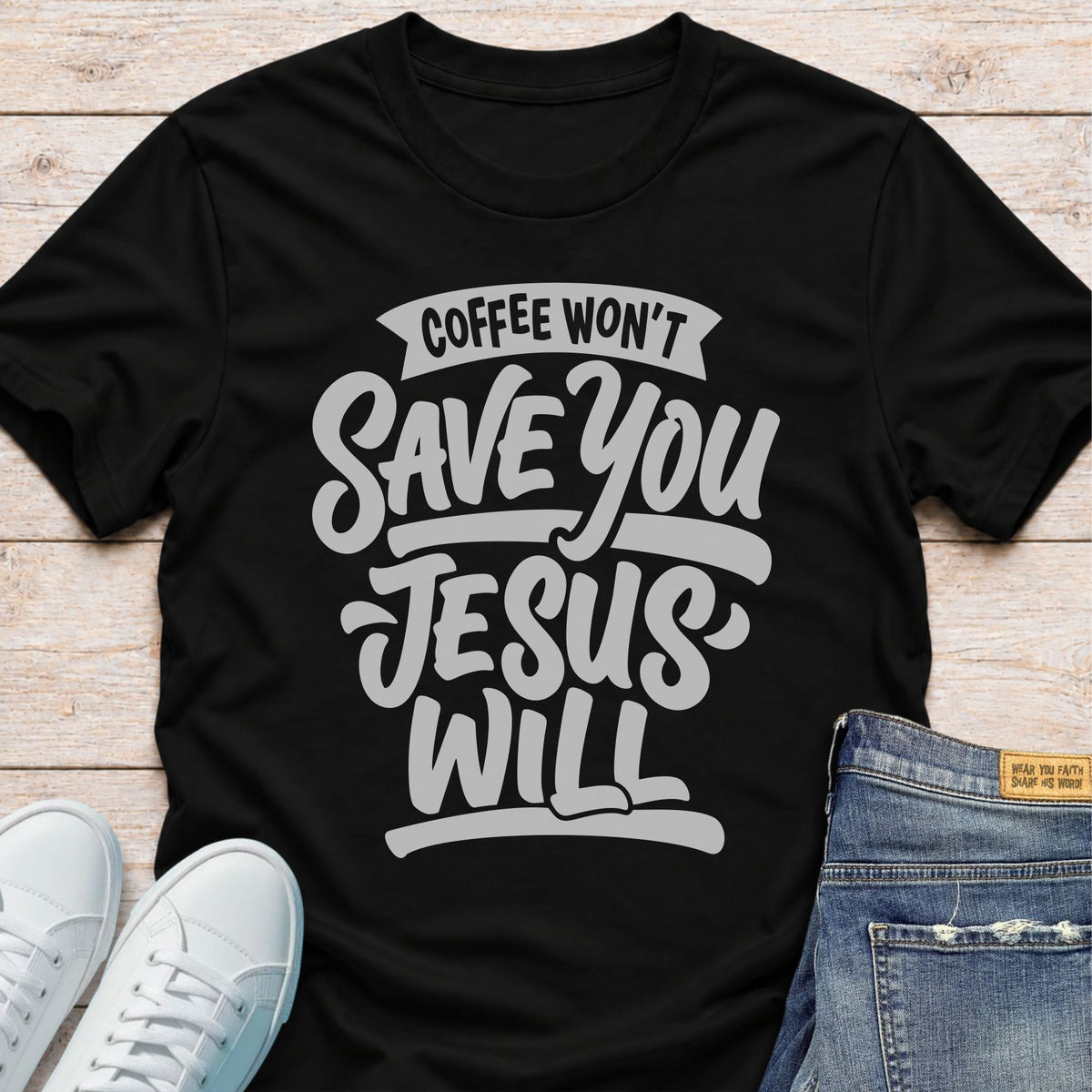 Coffee Won’t Save You, Jesus Will T-Shirt