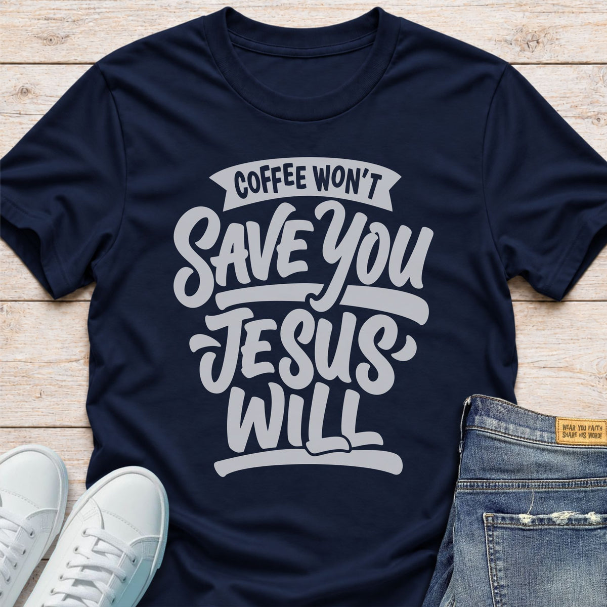 Coffee Won’t Save You, Jesus Will T-Shirt