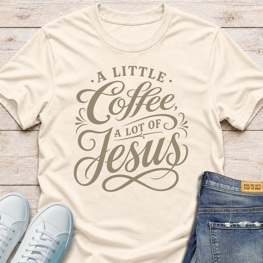 A Little Coffee, A Lot of Jesus T-Shirt