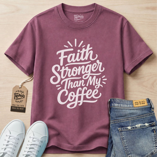 Faith Stronger Than My Coffee T-Shirt