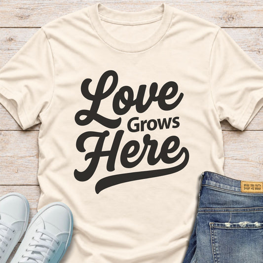 Love Grows Here T-shirt