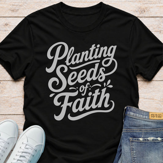 Planting Seeds of Faith T-Shirt