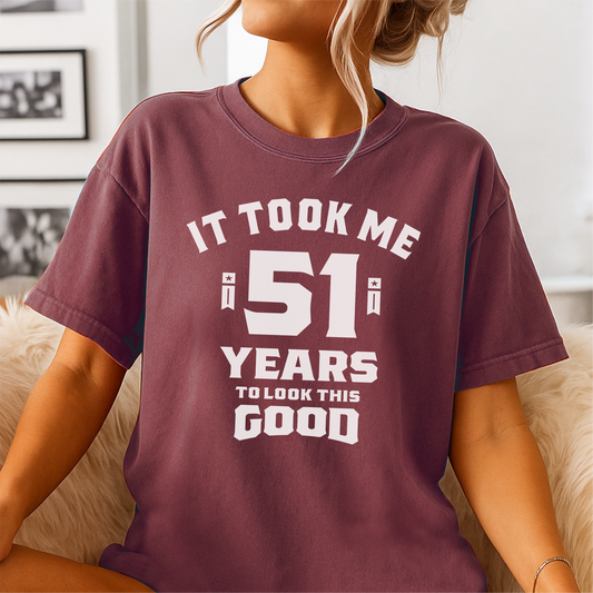 It Took Me 51 Years To Look This Good - Customizable unisex garment-dyed heavyweight t-shirt