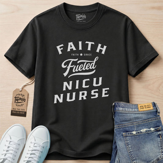 Faith Fueled NICU Nurse | Faith in Work | Nurse T-shirt