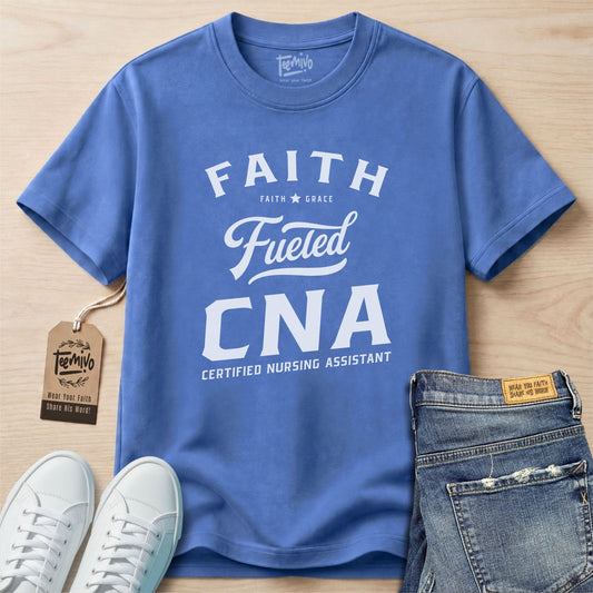 Faith Fueled CNA | Faith in Work | Nurse T-shirt