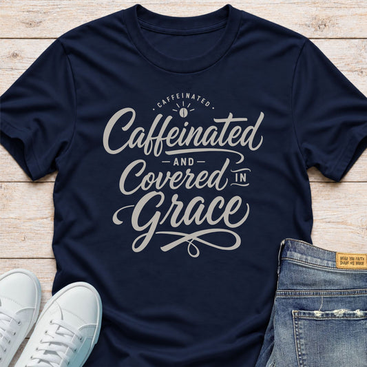 Caffeinated and Covered in Grace T-Shirt