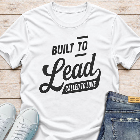 Built to Lead, Called to Love T-Shirt