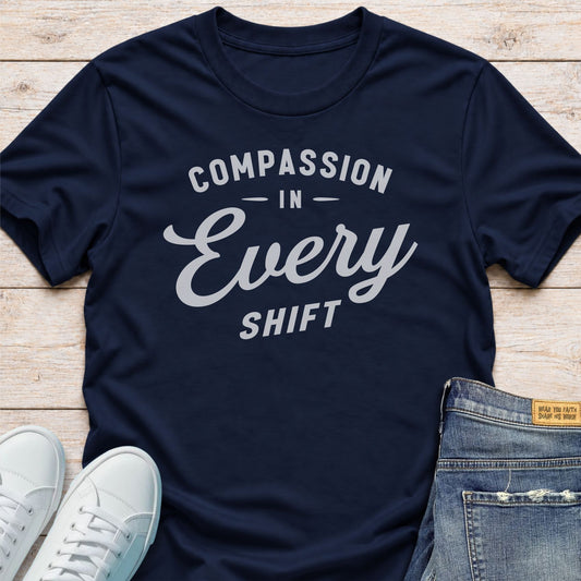 Compassion in Every Shift T-Shirt
