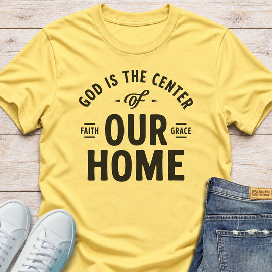 God Is the Center of Our Home T-shirt