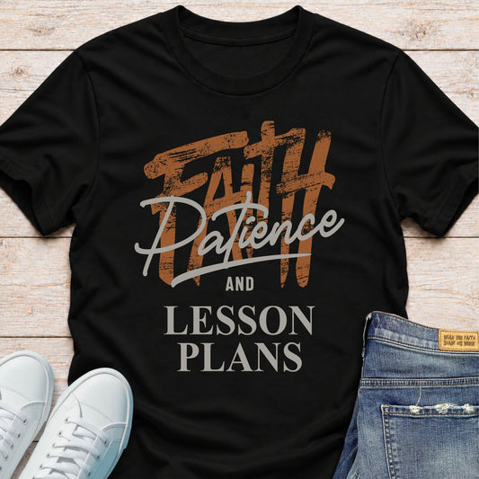 Faith, Patience and Lesson Plans T-Shirt