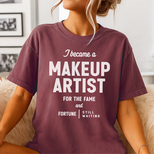 I Become a Makeup Artist For The Fame and Forture– Customizable unisex garment-dyed heavyweight t-shirt