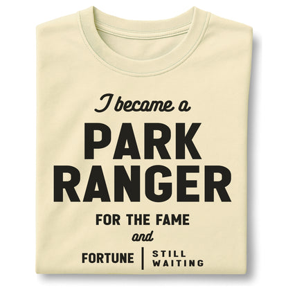 I Become a Park Ranger For the Fame and Fortune – Customizable unisex garment-dyed heavyweight t-shirt