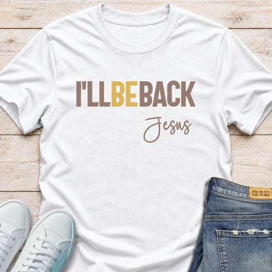 I’ll Be Back Jesus T-Shirt