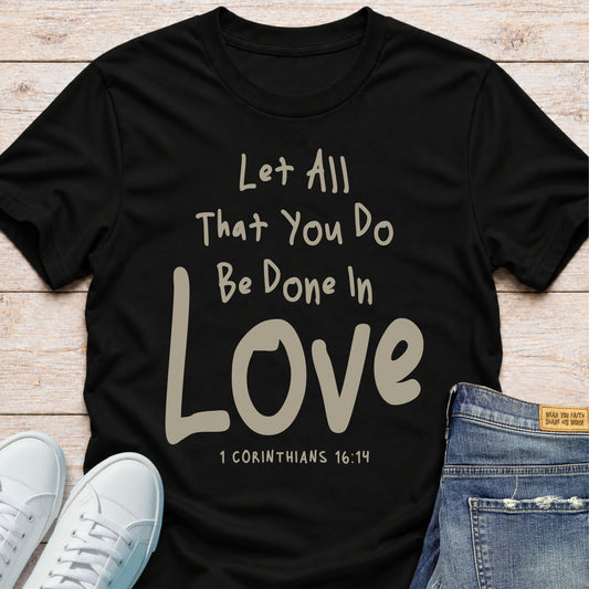 Let All You Do Be Done in Love T-Shirt
