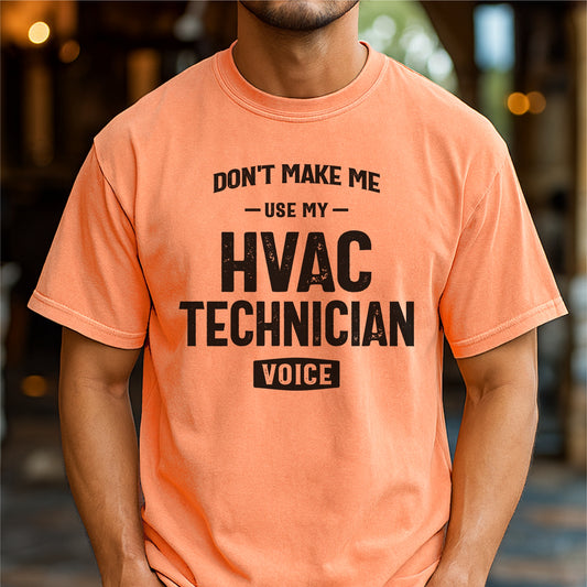 Don't Make Me Use My HVAC Technician Voice – Customizable unisex garment-dyed heavyweight t-shirt