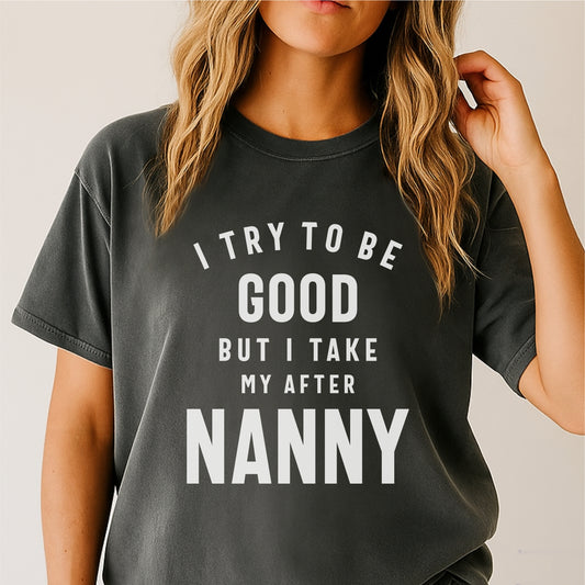 I Try To Be Good But I Take My After Nanny Customizable Unisex garment-dyed heavyweight t-shirt