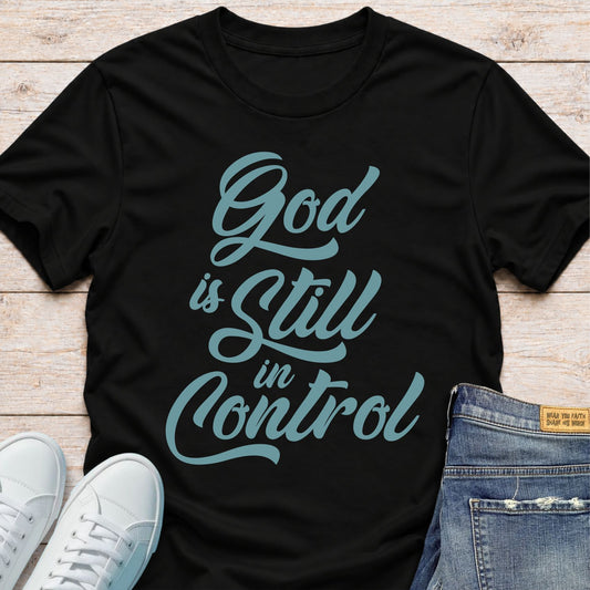 God Is Still in Control T-Shirt