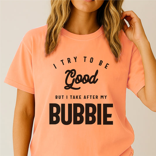 I Try To Be Good But I Take After My Bubbie customizable Unisex garment-dyed heavyweight t-shirt
