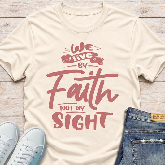 We Live By Faith T-Shirt