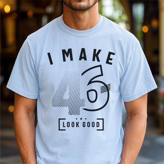 I Make 46 Look Good - Customizable unisex garment-dyed heavyweight t-shirt
