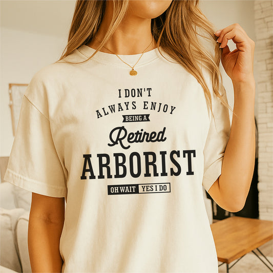 Retired Arborist Funny Tree Care Quote - Customizable unisex garment-dyed heavyweight t-shirt