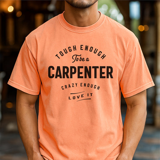 Carpenter Tough Crazy Love Quote - Customizable unisex garment-dyed heavyweight t-shirt