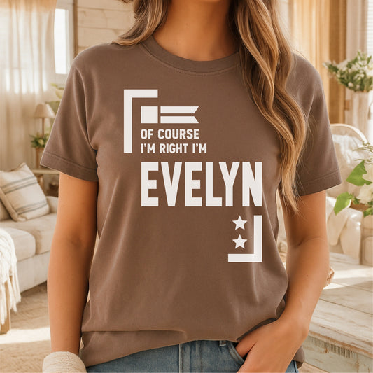 Of Course I'm Right I'm Evelyn Customizable Unisex garment-dyed heavyweight t-shirt