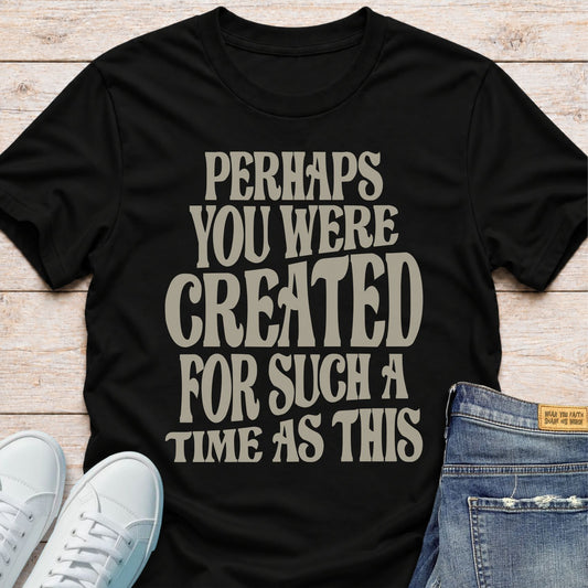 Created For Such A Time As This T-Shirt