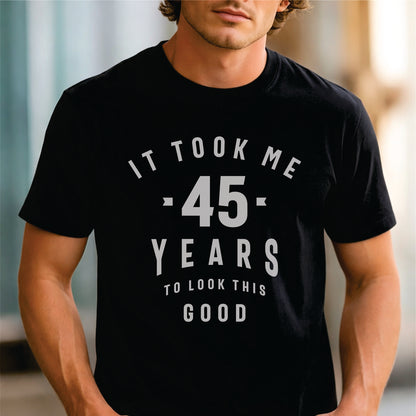 Custom Age - It Took Me 45 Years To Look This Good unisex classic tee