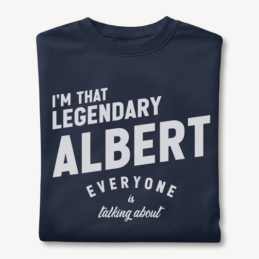 Funny Custom Name - I'm That Legendary Albert Everyone is Talking About unisex classic tee