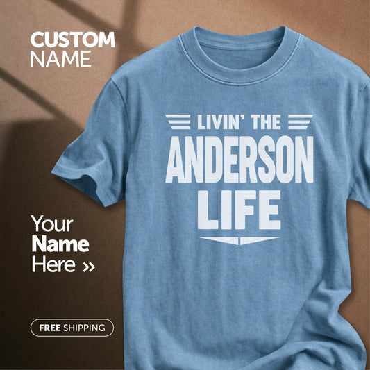 Livin" The Anderson Life | Custom Name T-Shirt