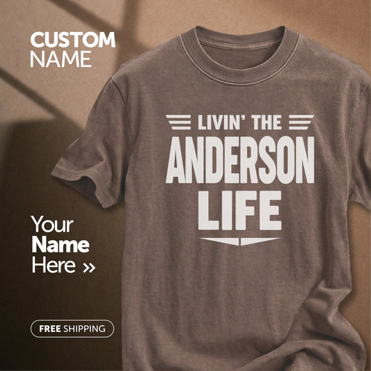 Livin" The Anderson Life | Custom Name T-Shirt