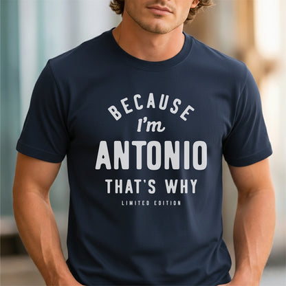 Funny Custom Name - Because I'm Antonio That's Why unisex classic tee
