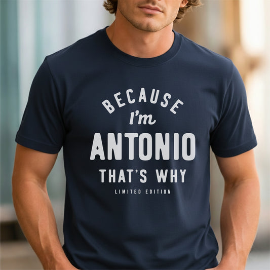 Funny Custom Name - Because I'm Antonio That's Why unisex classic tee