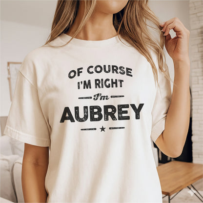 Custom Name - Of Course I'm Right I'm Aubrey unisex classic tee